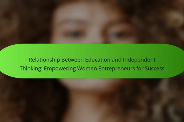 Relationship Between Education and Independent Thinking: Empowering Women Entrepreneurs for Success