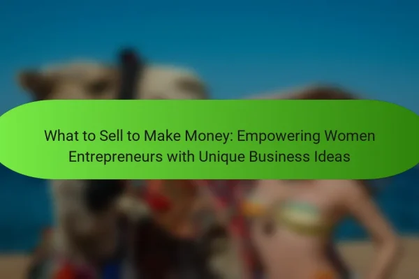 What to Sell to Make Money: Empowering Women Entrepreneurs with Unique Business Ideas