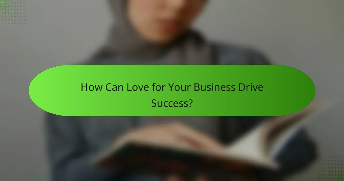 How Can Love for Your Business Drive Success?