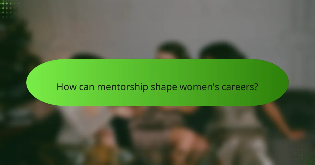 How can mentorship shape women's careers?
