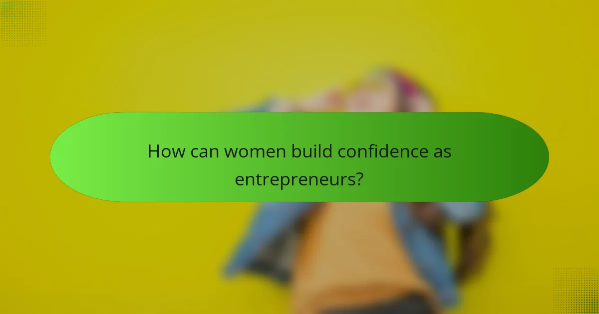 How can women build confidence as entrepreneurs?