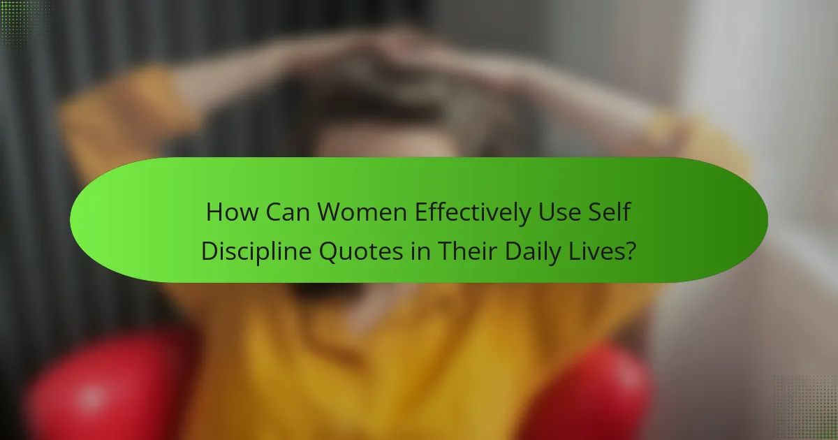 How Can Women Effectively Use Self Discipline Quotes in Their Daily Lives?