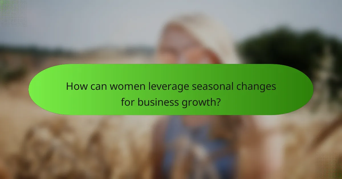 How can women leverage seasonal changes for business growth?