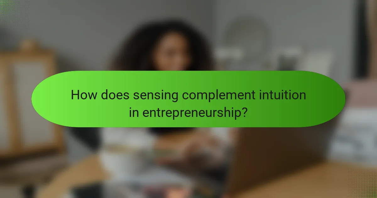 How does sensing complement intuition in entrepreneurship?