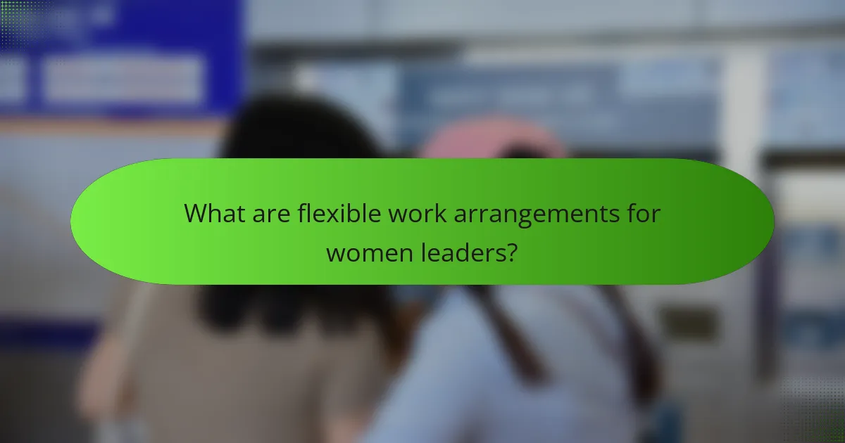What are flexible work arrangements for women leaders?