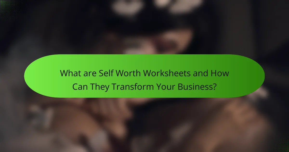 What are Self Worth Worksheets and How Can They Transform Your Business?