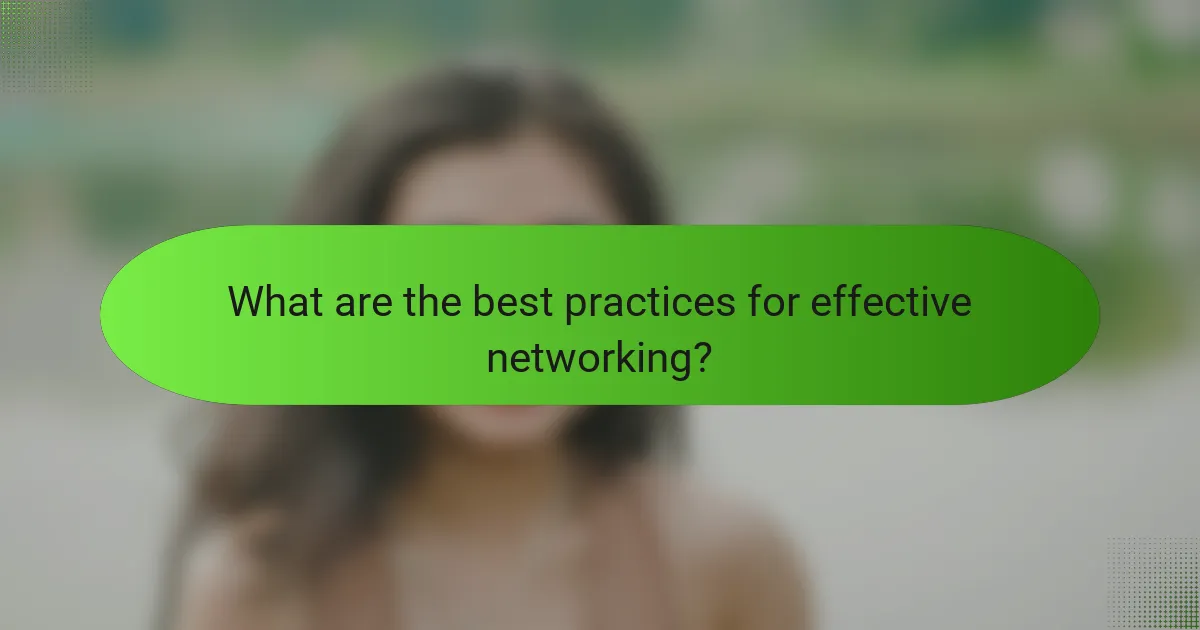 What are the best practices for effective networking?