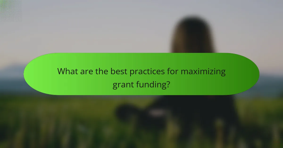 What are the best practices for maximizing grant funding?