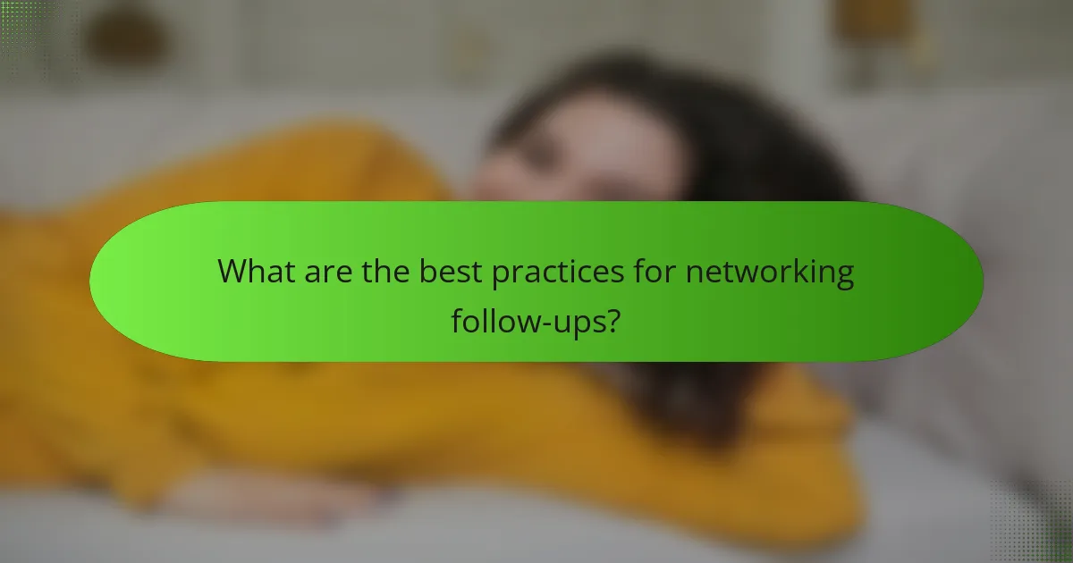What are the best practices for networking follow-ups?