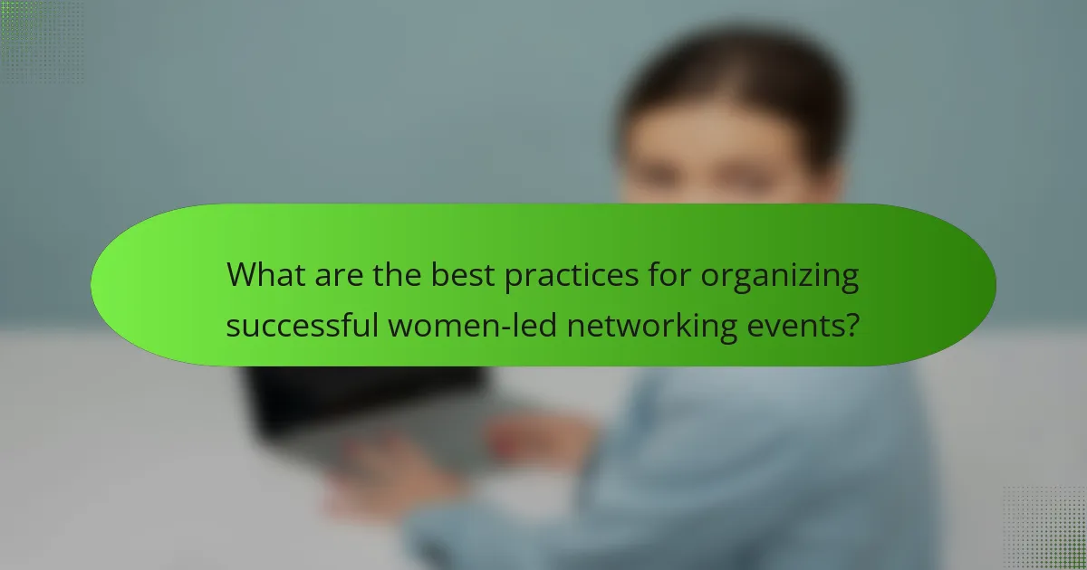 What are the best practices for organizing successful women-led networking events?