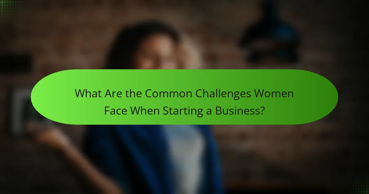 What Are the Common Challenges Women Face When Starting a Business?