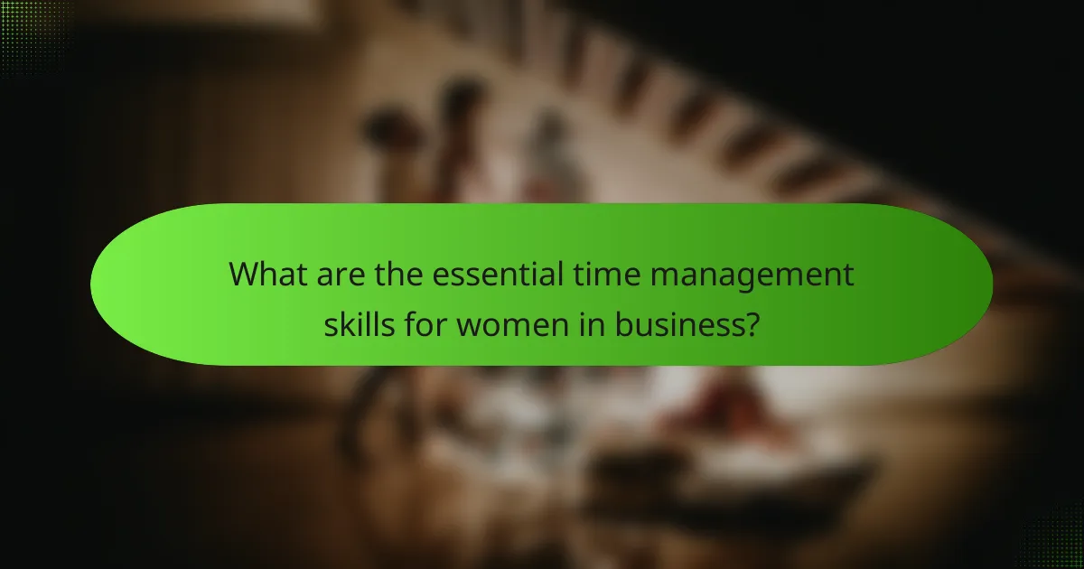 What are the essential time management skills for women in business?