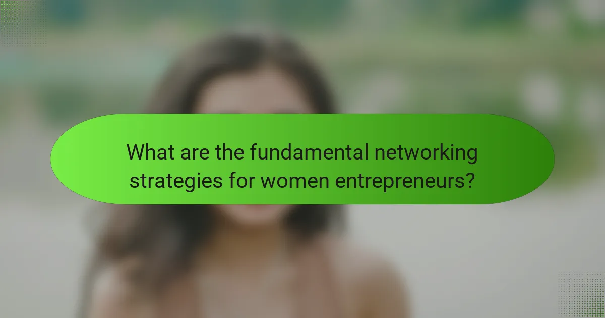 What are the fundamental networking strategies for women entrepreneurs?