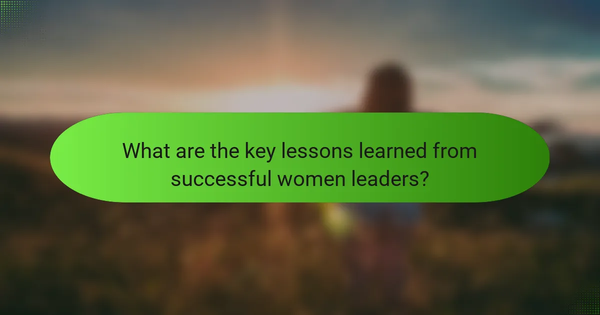 What are the key lessons learned from successful women leaders?