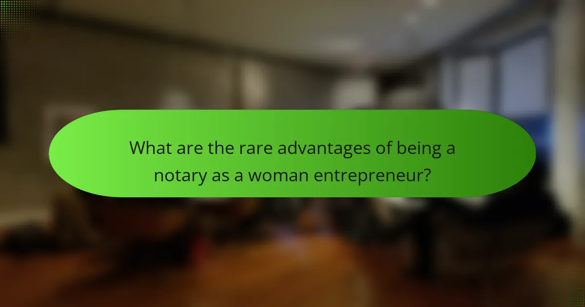 What are the rare advantages of being a notary as a woman entrepreneur?