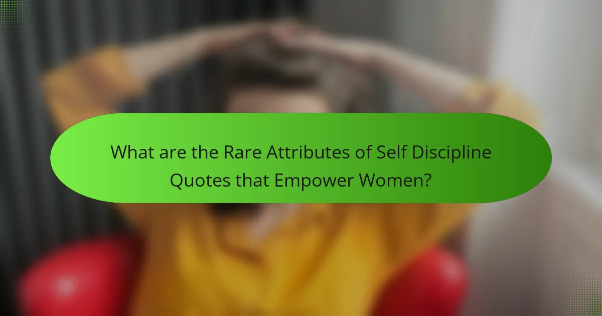 What are the Rare Attributes of Self Discipline Quotes that Empower Women?