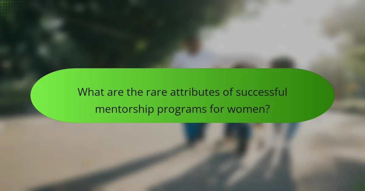 What are the rare attributes of successful mentorship programs for women?