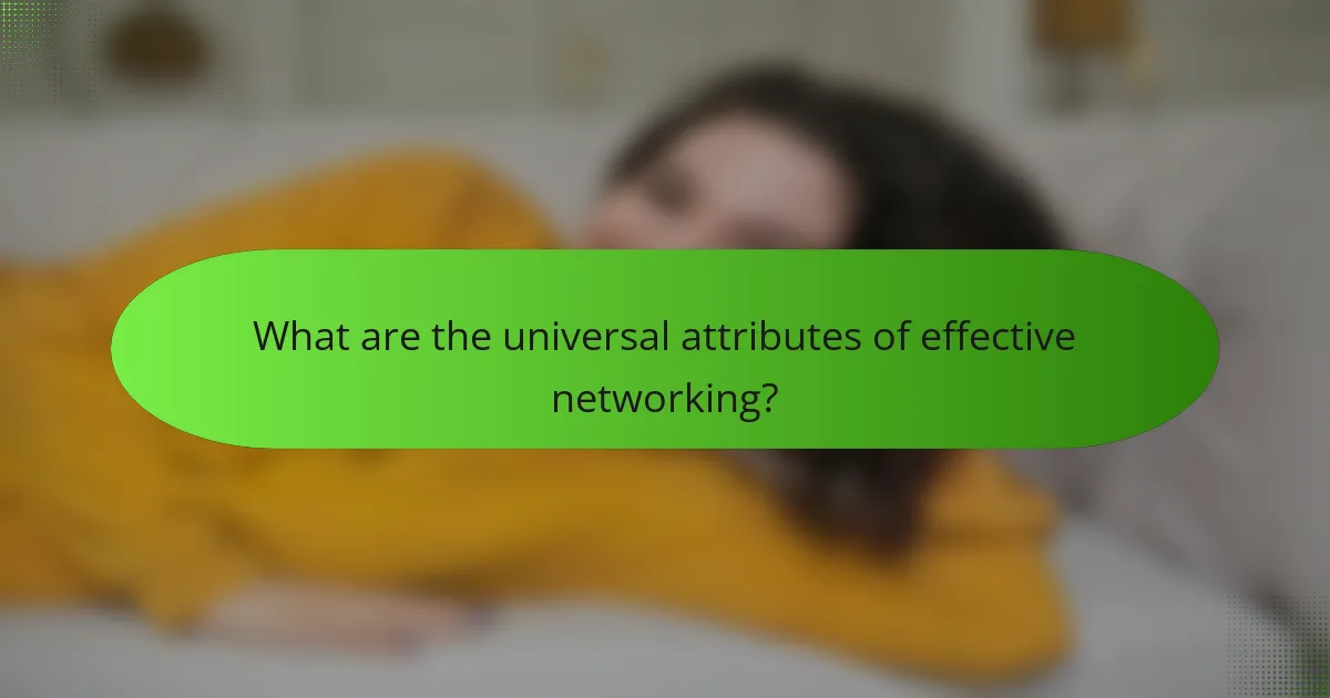 What are the universal attributes of effective networking?