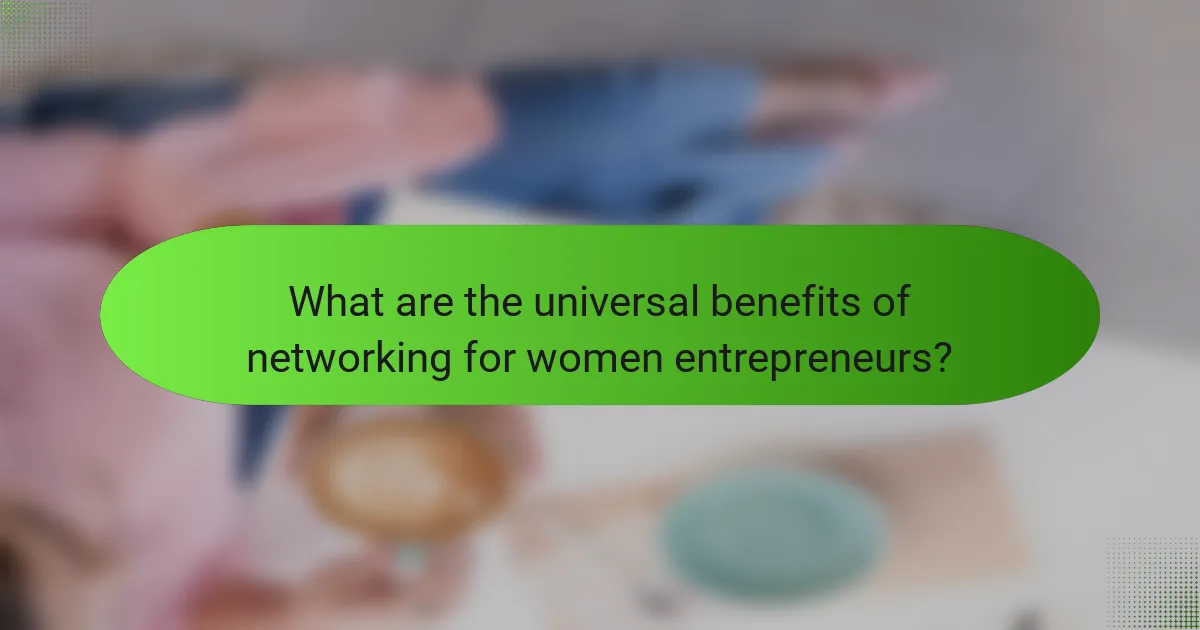 What are the universal benefits of networking for women entrepreneurs?