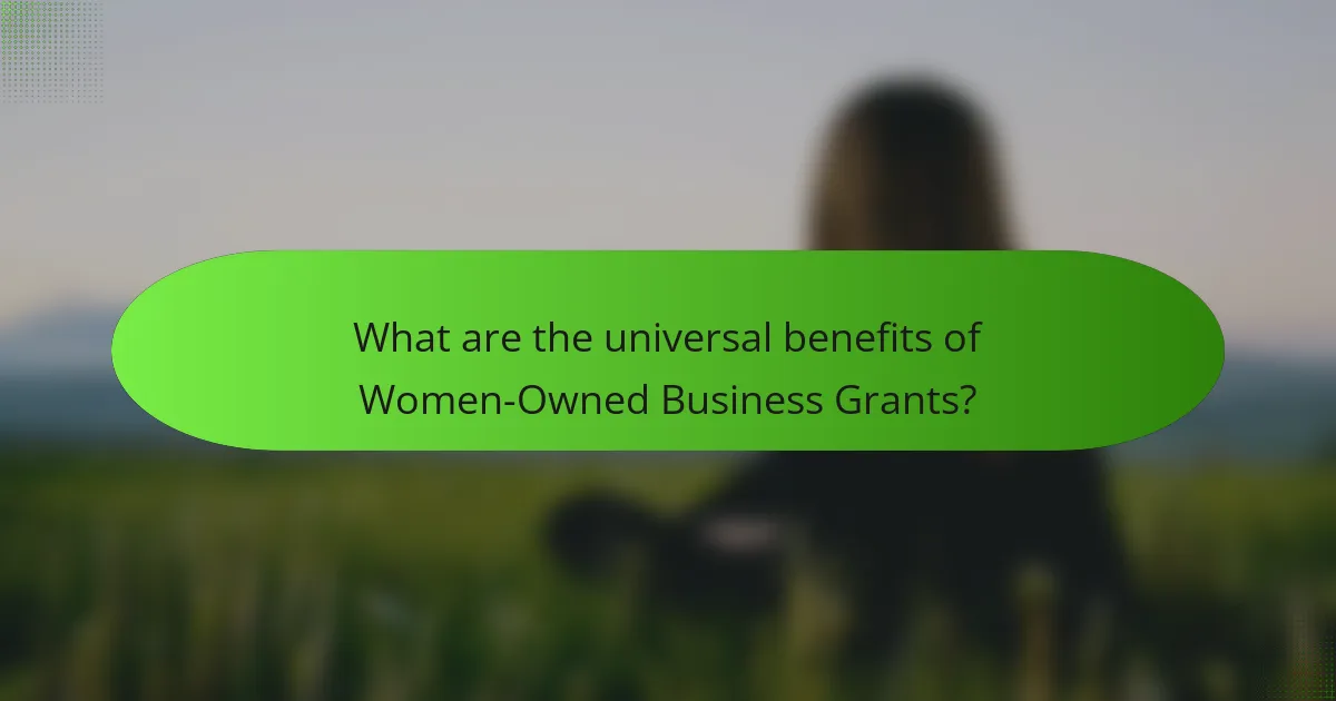 What are the universal benefits of Women-Owned Business Grants?
