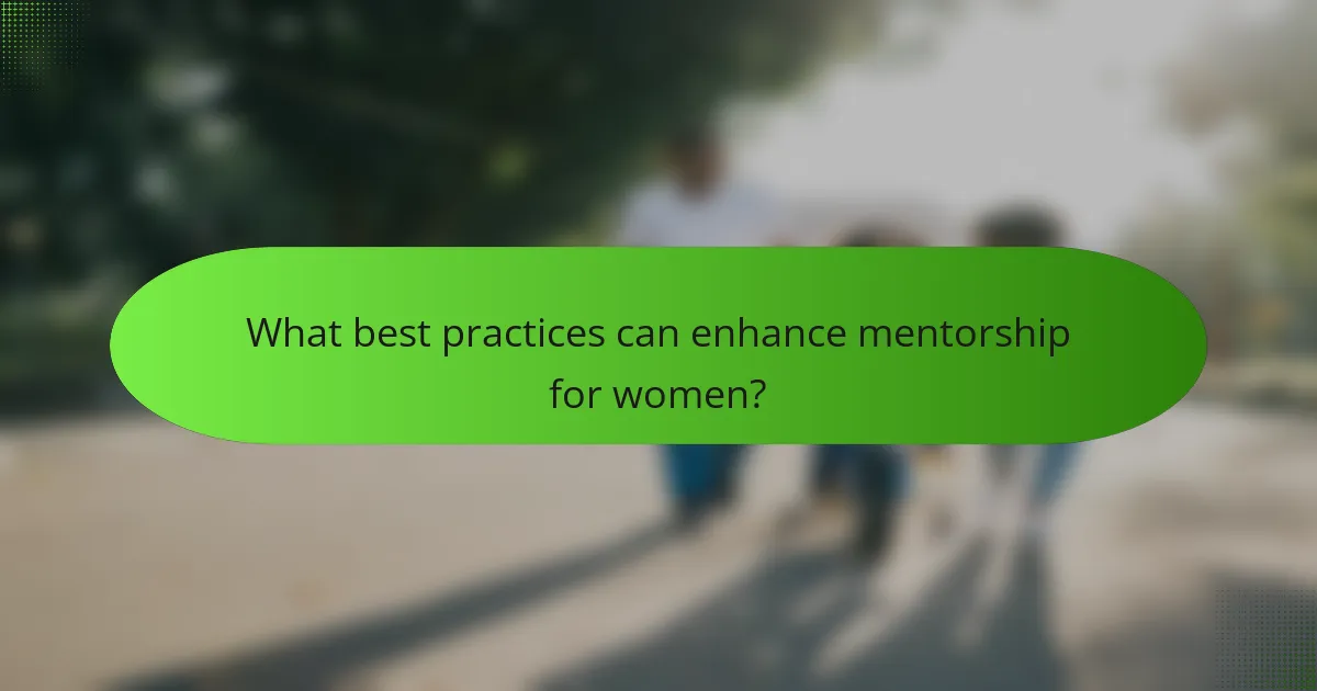 What best practices can enhance mentorship for women?
