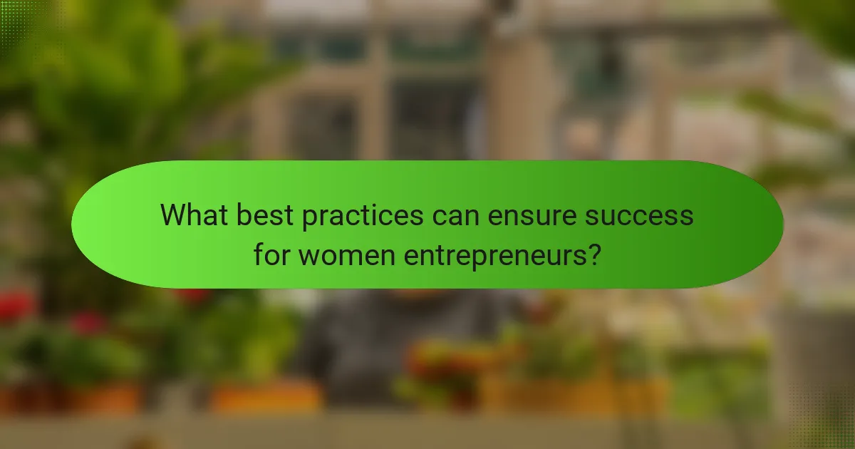What best practices can ensure success for women entrepreneurs?