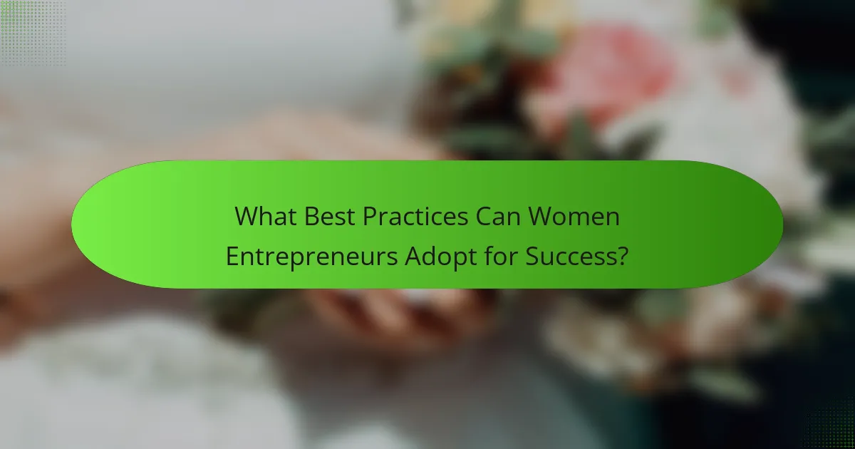 What Best Practices Can Women Entrepreneurs Adopt for Success?