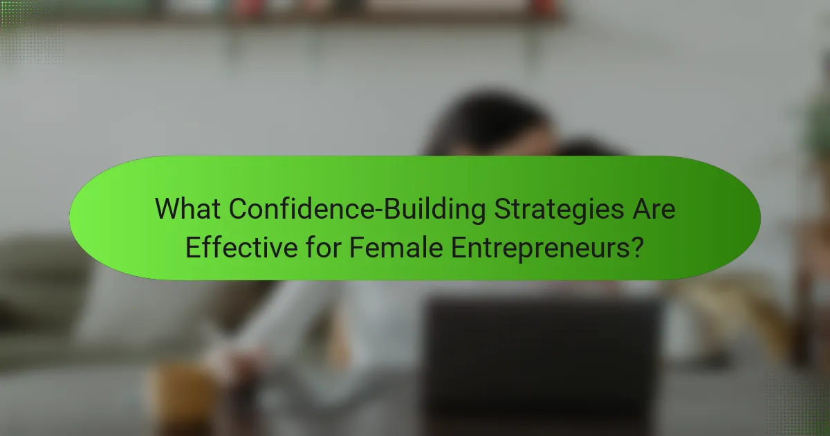 What Confidence-Building Strategies Are Effective for Female Entrepreneurs?