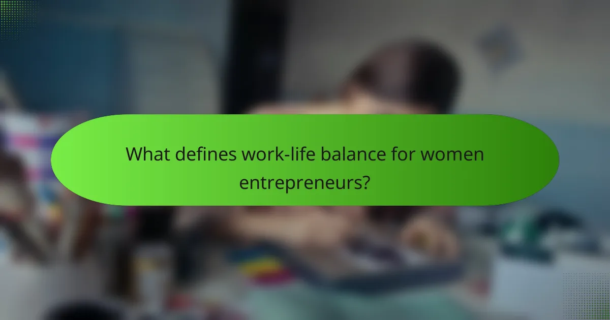 What defines work-life balance for women entrepreneurs?