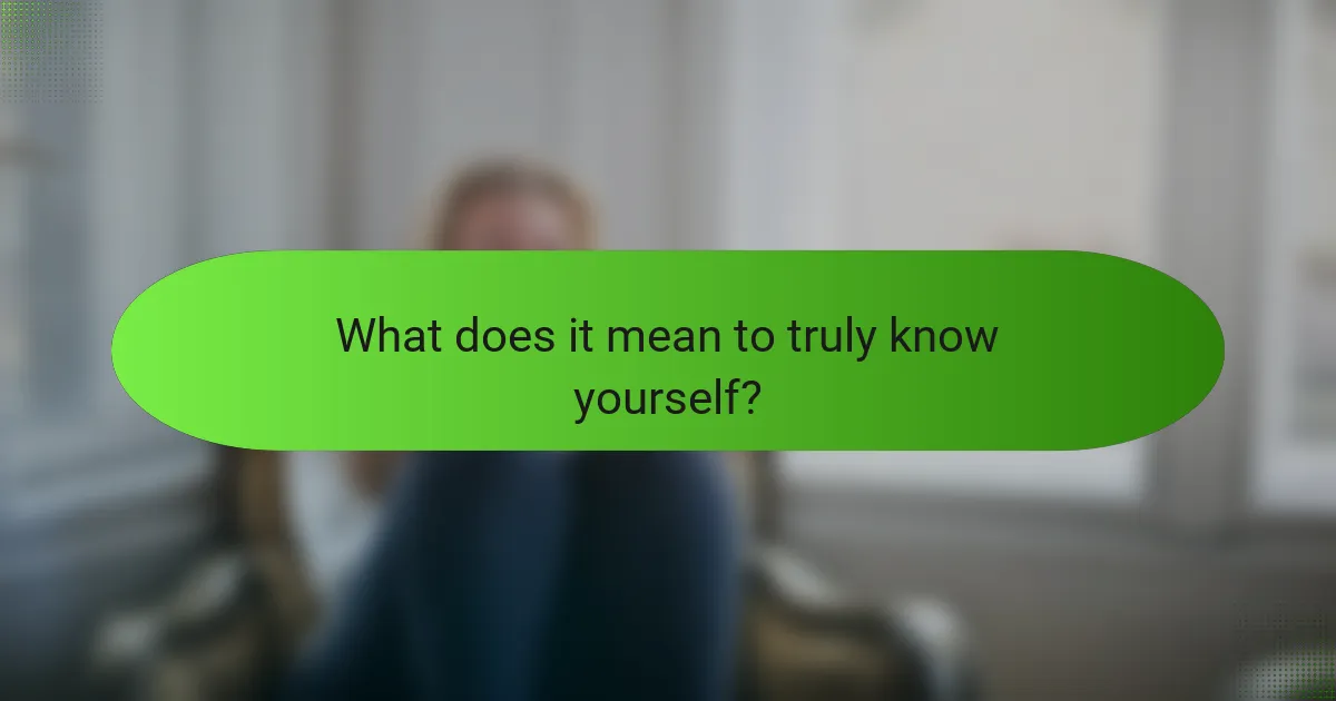 What does it mean to truly know yourself?