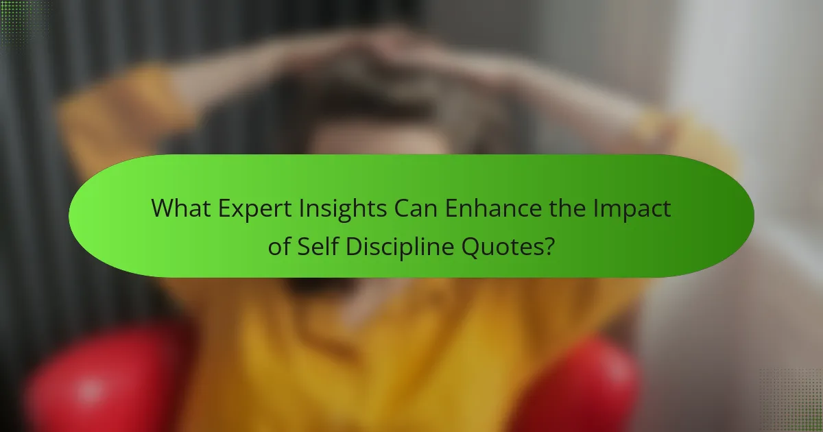 What Expert Insights Can Enhance the Impact of Self Discipline Quotes?