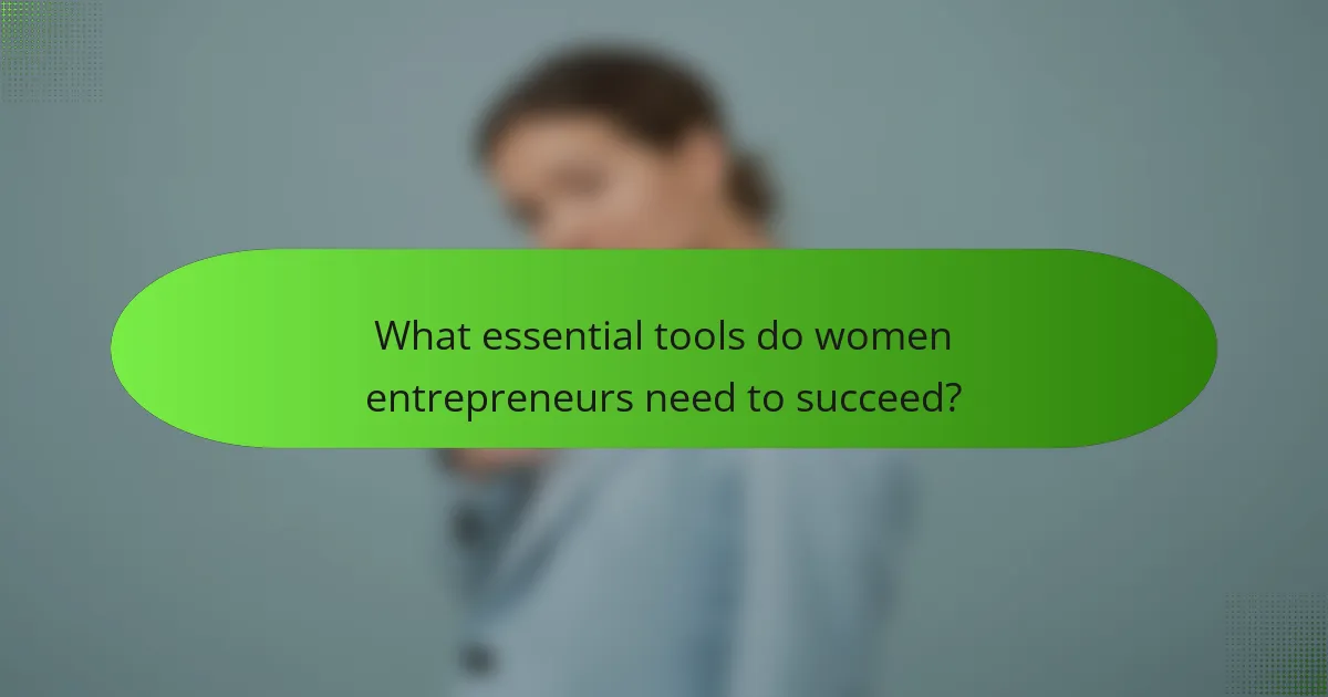 What essential tools do women entrepreneurs need to succeed?