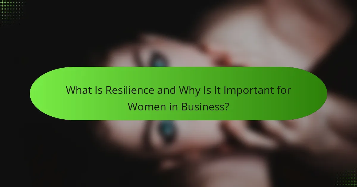 What Is Resilience and Why Is It Important for Women in Business?