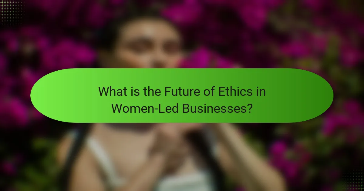 What is the Future of Ethics in Women-Led Businesses?