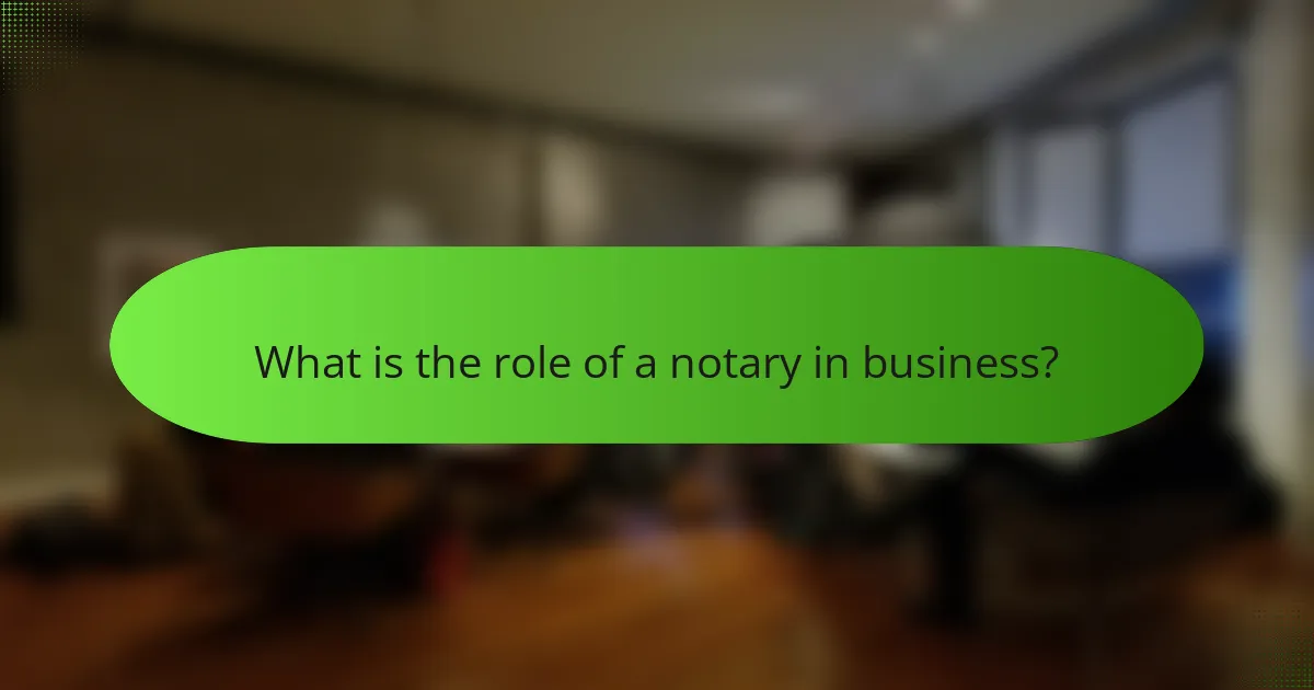 What is the role of a notary in business?