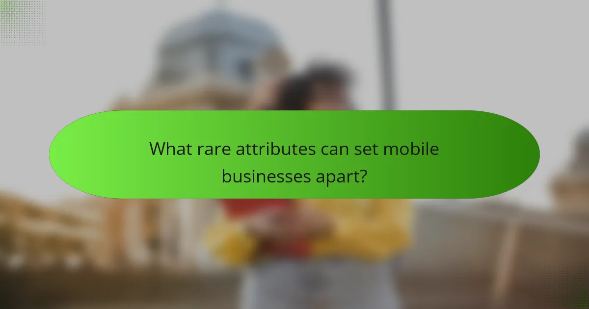 What rare attributes can set mobile businesses apart?