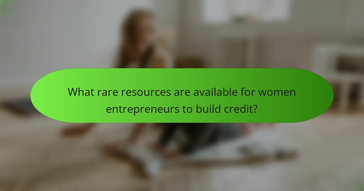What rare resources are available for women entrepreneurs to build credit?