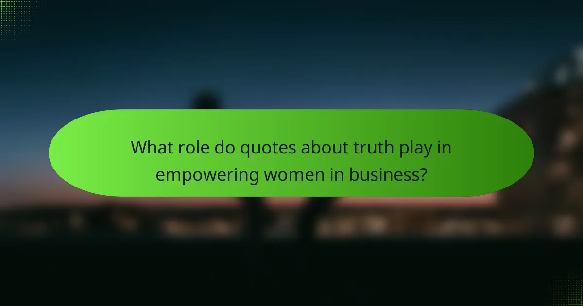 What role do quotes about truth play in empowering women in business?