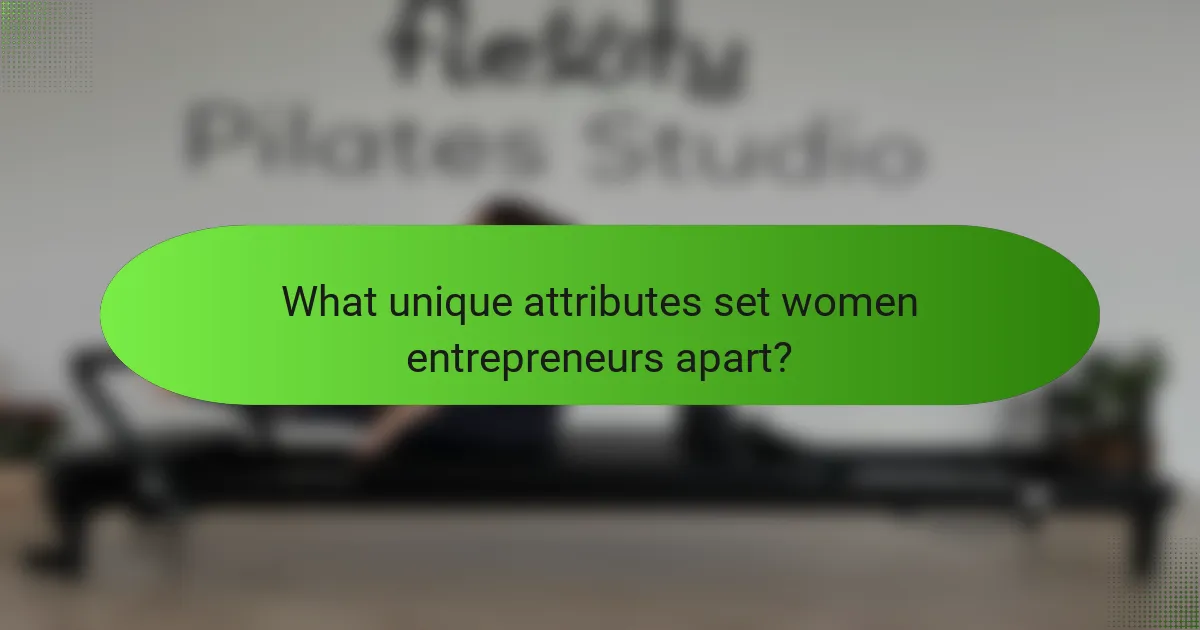 What unique attributes set women entrepreneurs apart?