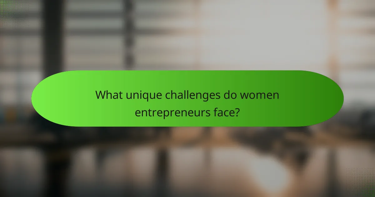 What unique challenges do women entrepreneurs face?