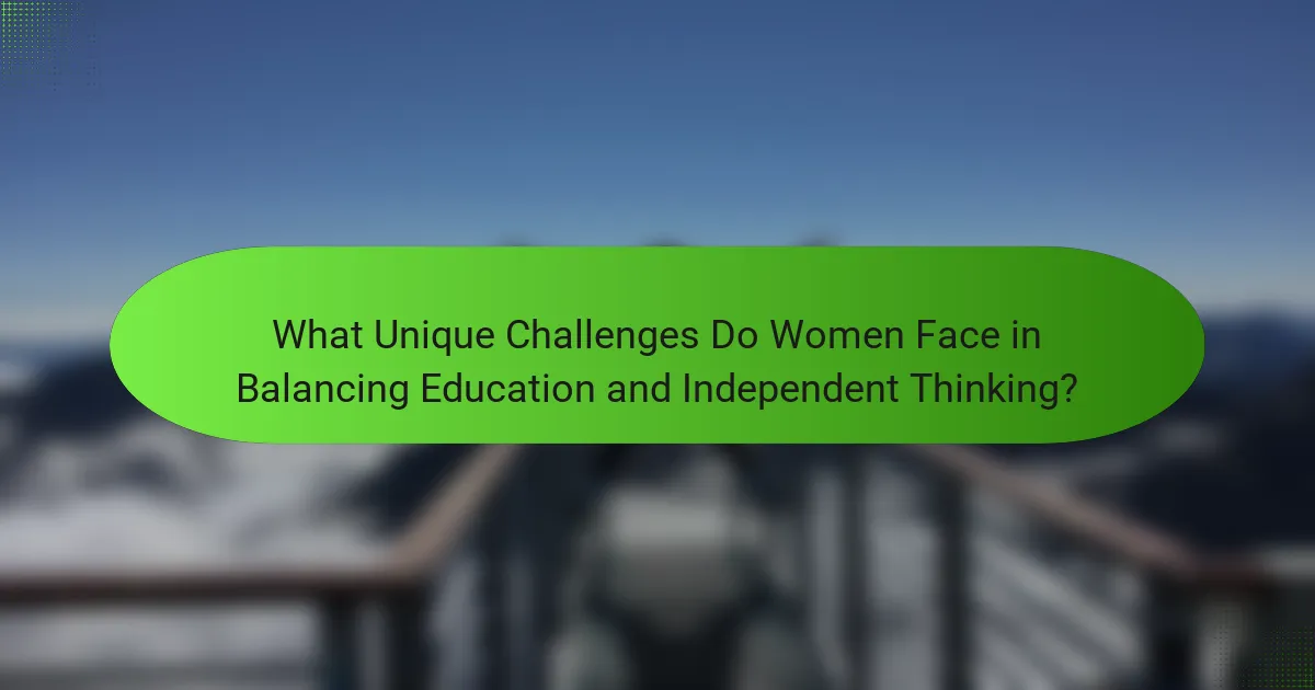 What Unique Challenges Do Women Face in Balancing Education and Independent Thinking?