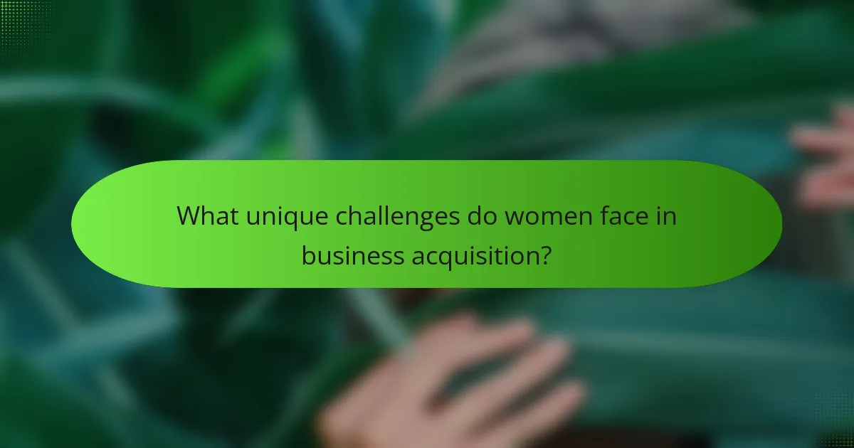 What unique challenges do women face in business acquisition?