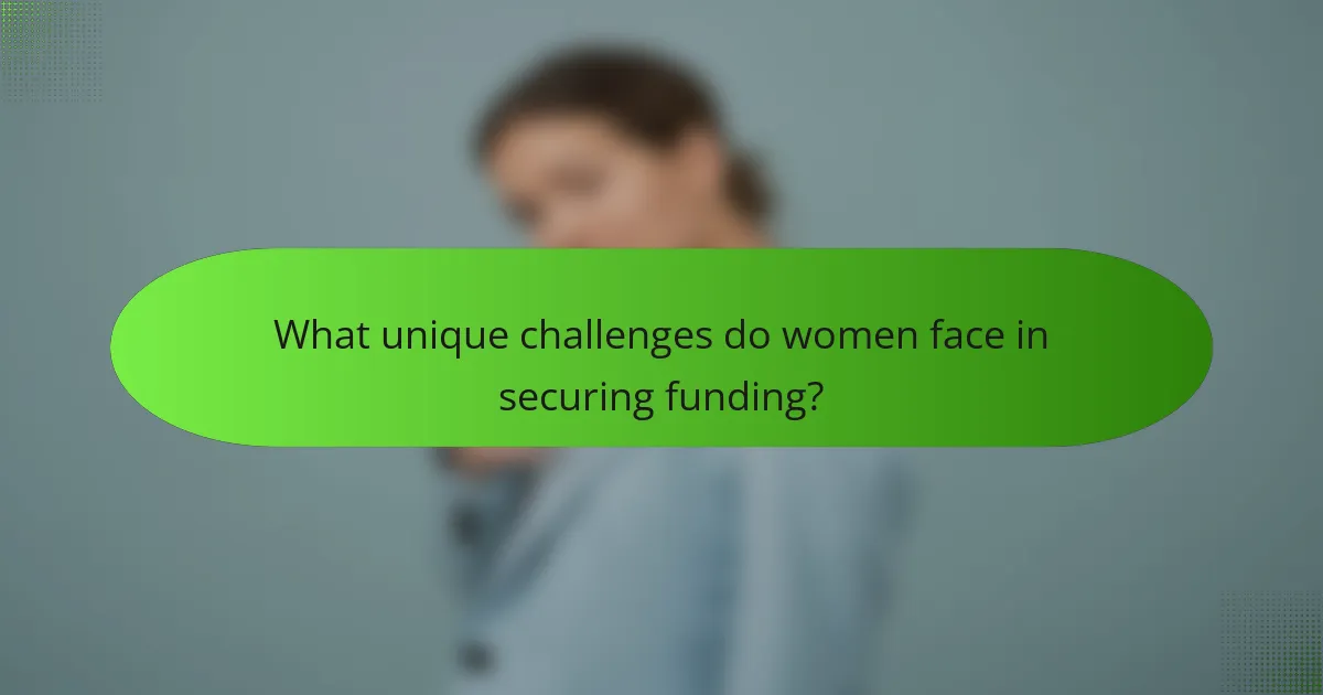 What unique challenges do women face in securing funding?
