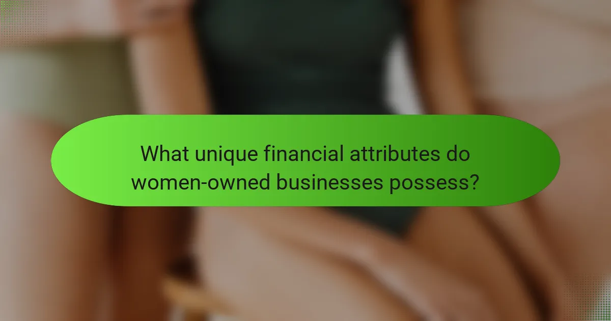 What unique financial attributes do women-owned businesses possess?