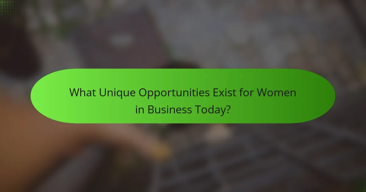 What Unique Opportunities Exist for Women in Business Today?