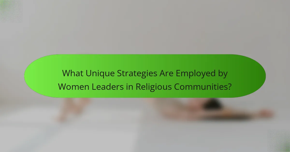 What Unique Strategies Are Employed by Women Leaders in Religious Communities?