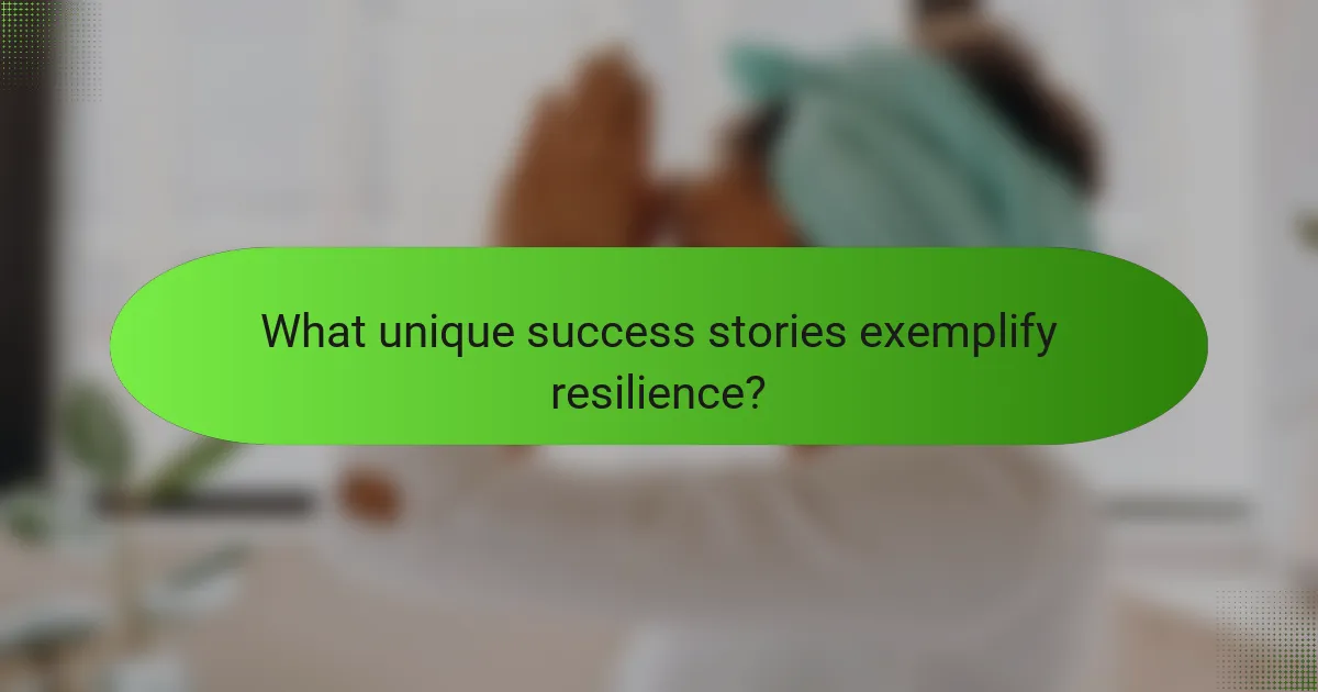 What unique success stories exemplify resilience?