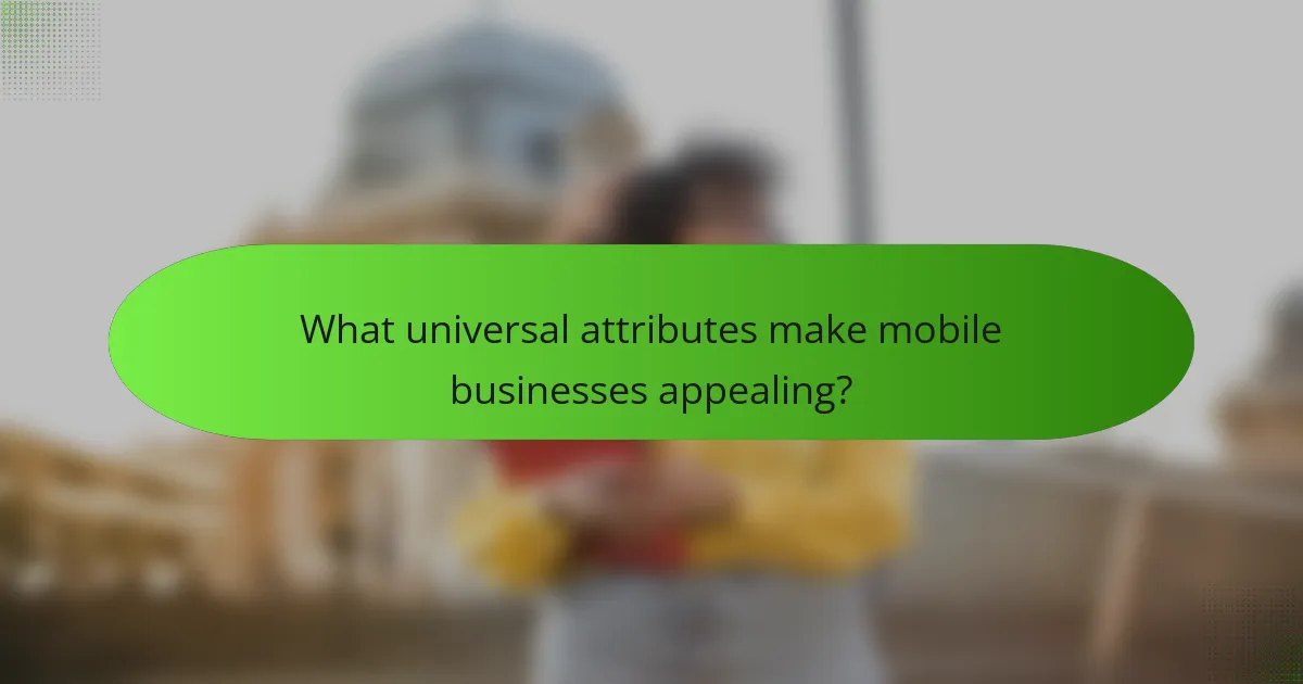 What universal attributes make mobile businesses appealing?