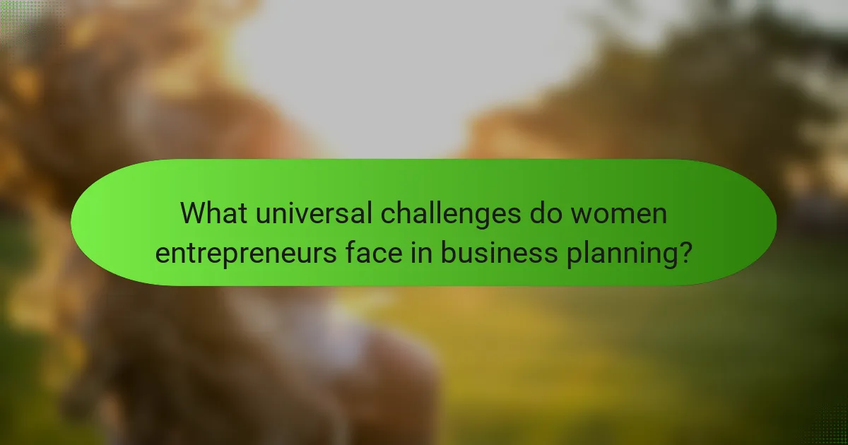 What universal challenges do women entrepreneurs face in business planning?