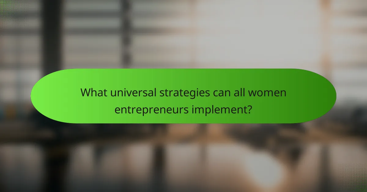 What universal strategies can all women entrepreneurs implement?